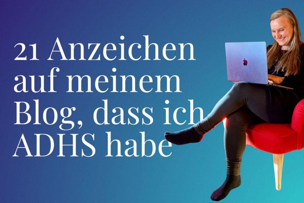 21 Anzeichen auf meinem Blog, dass ich ADHS habe