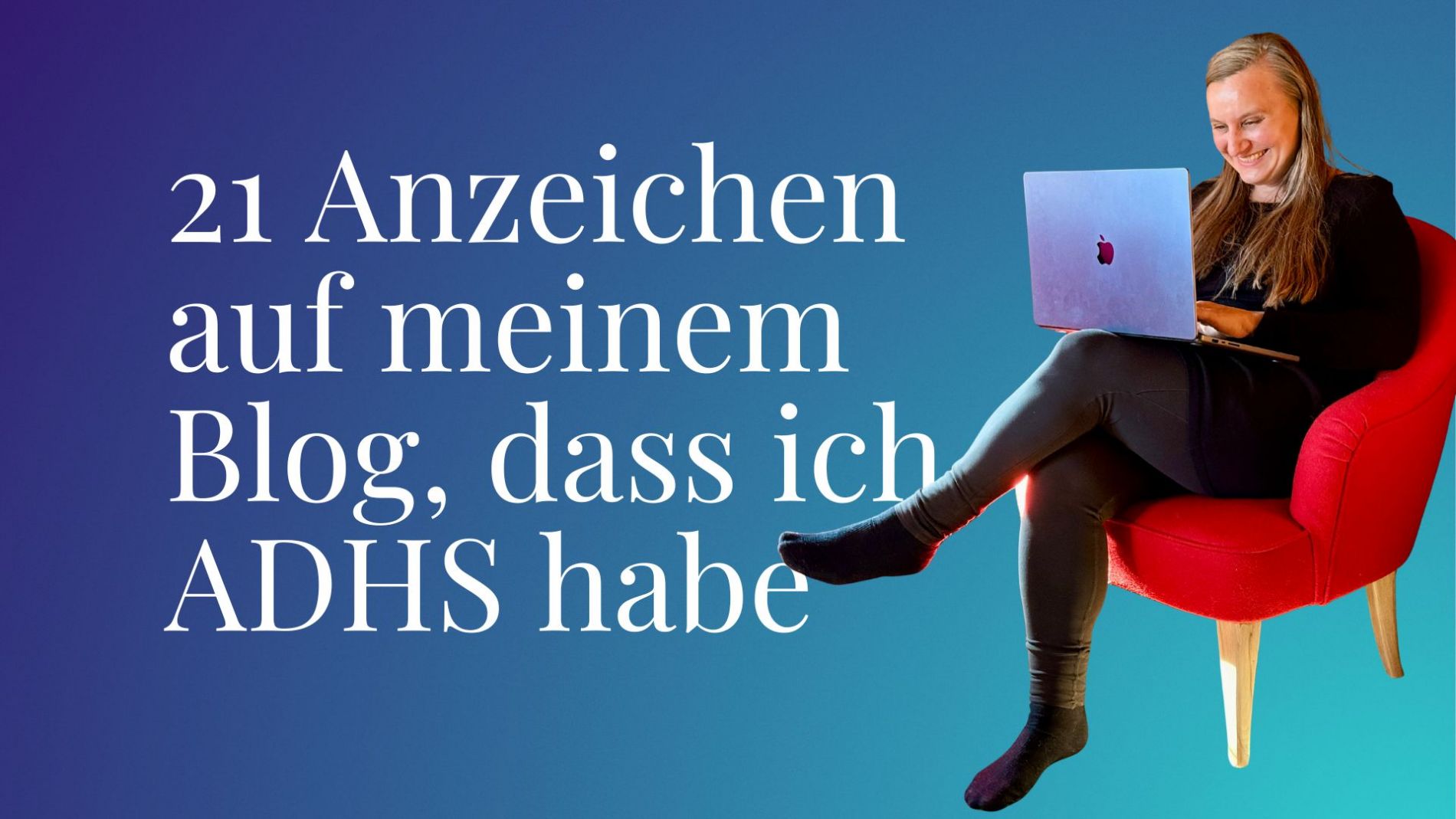 21 Anzeichen auf meinem Blog, dass ich ADHS habe
