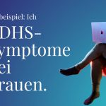 ADHS-Symptome bei Frauen.