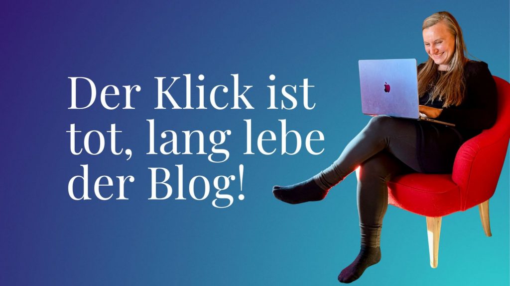Beitragsbild zu "Der Klick ist tot, lang lebe der Blog!"