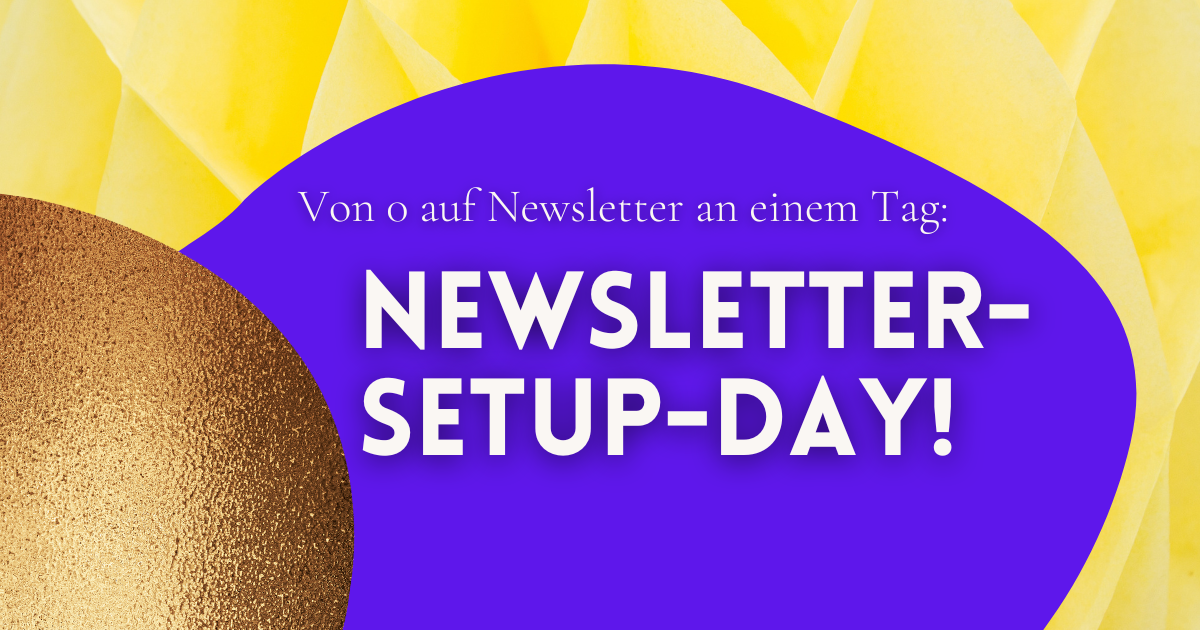 Newsletter-Setup-Day: von 0 auf Newsletter an einem Tag